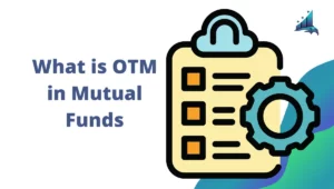 What is OTM in Mutual Funds
