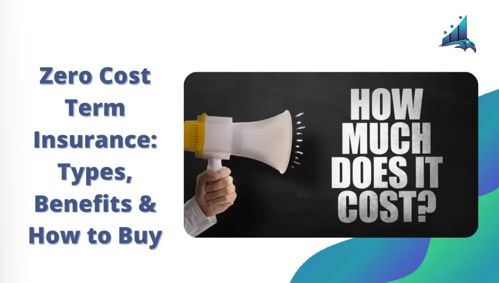 Zero Cost Term Insurance Types Benefits How to Buy