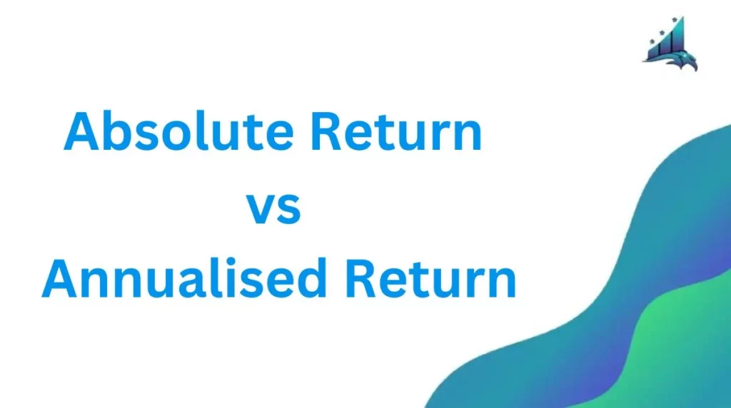 Absolute Return vs Annualised Return