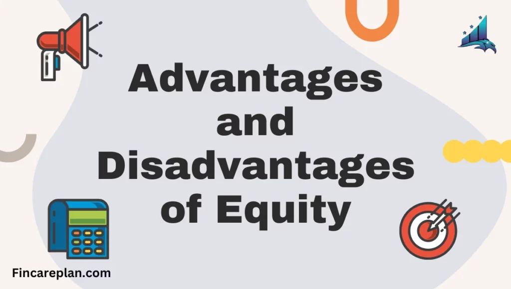 Advantages and Disadvantages of Equity