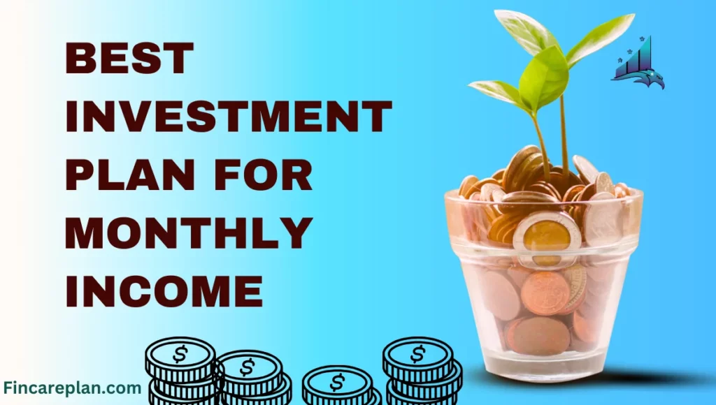 Best Investment Plan for Monthly Income