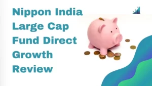 Nippon India Large Cap Fund Direct Growth Review